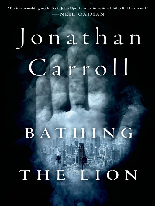 Title details for Bathing the Lion: a Novel by Jonathan Carroll - Wait list